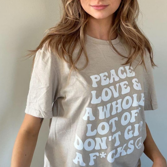 Peace Love & Whole Lot of I Don't Give a F*cks t-shirt